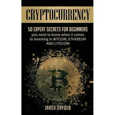 Cryptocurrency: 50 Expert Secrets for Beginners You Need to Know When It Comes to Investing in Bitcoing, Ethereum AND LIitecoin