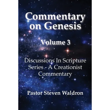 Commentary On Genesis - Volume 3: Discussions In Scripture Series - A Creationist Commentary