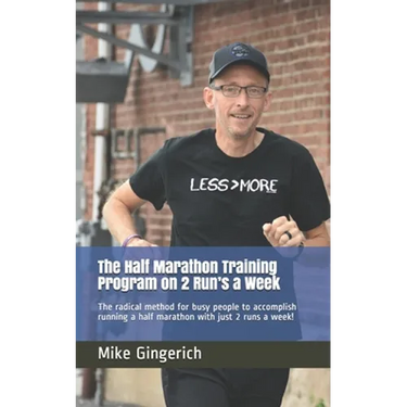 The Half Marathon Training Program on 2 Run's a Week: The radical method for busy people to accomplish running a half marathon with just 2 runs a week