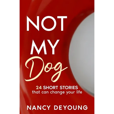 Not My Dog: 24 Short Stories That Can Change Your Life