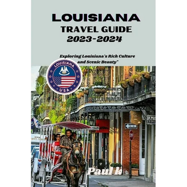 Louisiana travel guide 2023-2024: Exploring Louisiana's Rich Culture and Scenic Beauty"