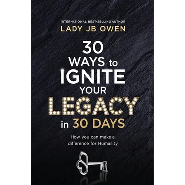 30 Ways to Ignite Your Legacy in 30 Days: How You Can Make a Difference for Humanity