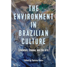 The Environment in Brazilian Culture: Literature, Cinema, and the Arts