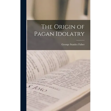 The Origin of Pagan Idolatry