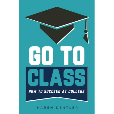 Go to Class: How to Succeed at College