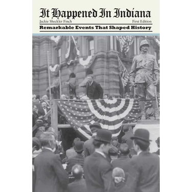 It Happened in Indiana: Remarkable Events That Shaped History