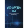 How to Manage Cybersecurity Risk: A Security Leader's Roadmap with Open FAIR