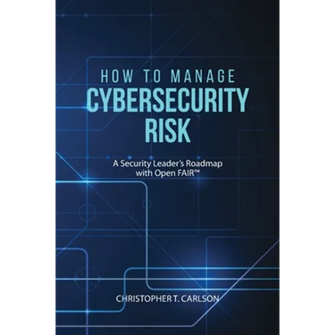 How to Manage Cybersecurity Risk: A Security Leader's Roadmap with Open FAIR