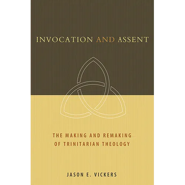 Invocation and Assent: The Making and Remaking of Trinitarian Theology
