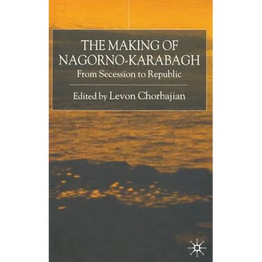 The Making of Nagorno-Karabagh: From Secession to Republic