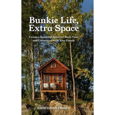 Bunkie Life, Extra Space: Create a Beautiful Space for More Time and Connection with Your Family