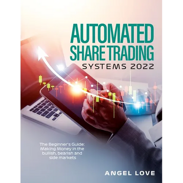 Automated Share Trading Systems 2022: The Beginner's Guide: Making Money in the bullish, bearish and side markets