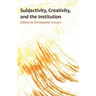 Subjectivity, Creativity and the Institution