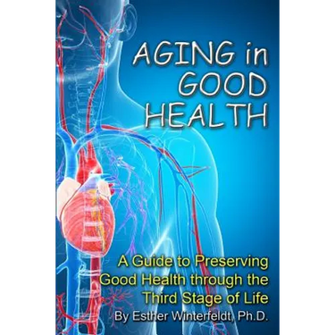 Aging in Good Health: A Guide to Preserving Good Health through the Third Stage of Life