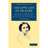 The Love-Life of Dr Kane: Containing the Correspondence, and a History of the Acquaintance, Engagement, and Secret Marriage Between Elisha K. Ka