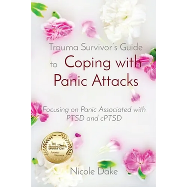 Trauma Survivor's Guide to Coping with Panic Attacks: Focusing on Panic Associated with PTSD and cPTSD