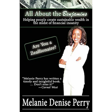 All about the Benjamins: Helping People Create Sustainable Wealth in the Midst of Financial Insanity