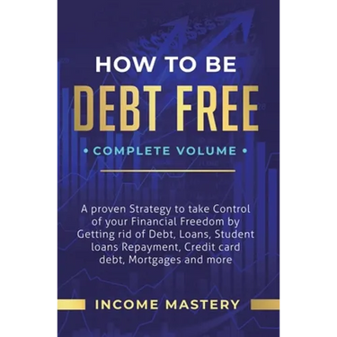 How to be Debt Free: A Proven Strategy to Take Control of Your Financial Freedom by Getting Rid of Debt, Loans, Student Loans Repayment, Credit Card D
