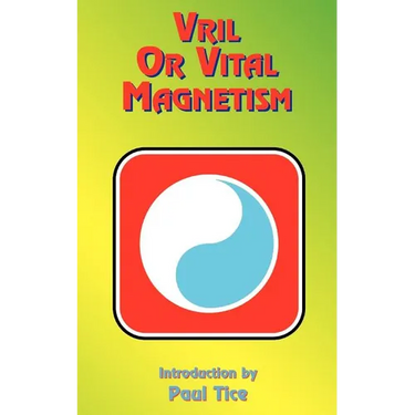 Vril or Vital Magnetism: Secret Doctrine of Ancient Atlantis, Egypt, Chaldea and Greece