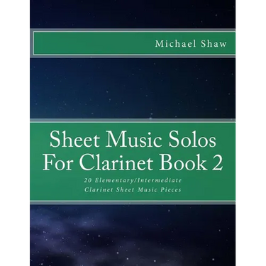 Sheet Music Solos For Clarinet Book 2: 20 Elementary/Intermediate Clarinet Sheet Music Pieces