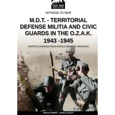 M.D.T. - Territorial Defense Militia and Civic Guards in the O.Z.A.K. 1943-1945
