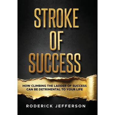 Stroke of Success: How Climbing The Ladder of Success Can Be Detrimental To Your Life
