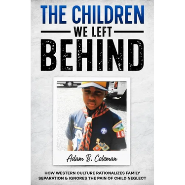 The Children We Left Behind: How Western Culture Rationalizes Family Separation & Ignores The Pain Of Child Neglect