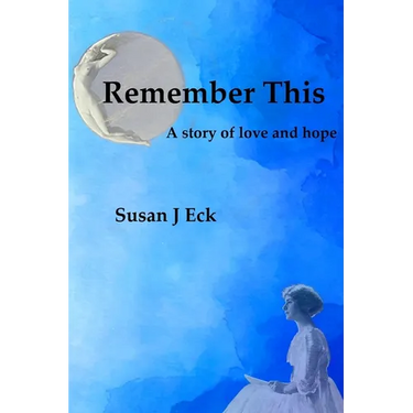 Remember This: A Novel of Love and Hope