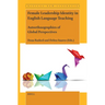 Female Leadership Identity in English Language Teaching: Autoethnographies of Global Perspectives