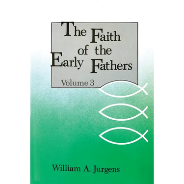 The Faith of the Early Fathers: Volume 3: Volume 3