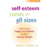 Self-Esteem Comes in All Sizes: How to Be Happy and Healthy at Your Natural Weight