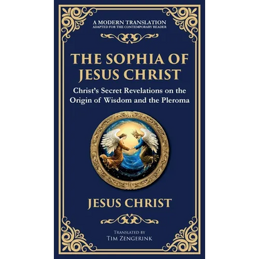 The Sophia of Jesus Christ: Revealing Divine Wisdom and Spiritual Enlightenment (Deluxe Hardbound Edition)
