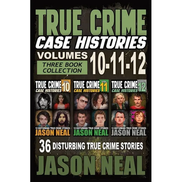 True Crime Case Histories - (Books 10, 11, & 12): 36 Disturbing Stories True Crime Stories