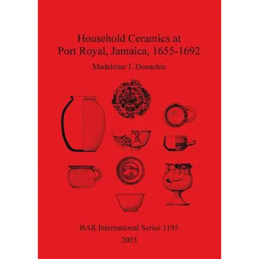 Household Ceramics at Port Royal, Jamaica, 1655-1692