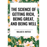 Science of Getting Rich, Being Great, and Being Well