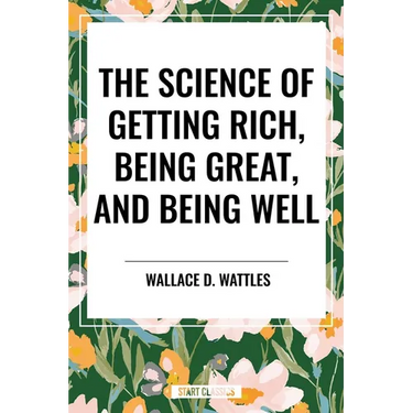 Science of Getting Rich, Being Great, and Being Well