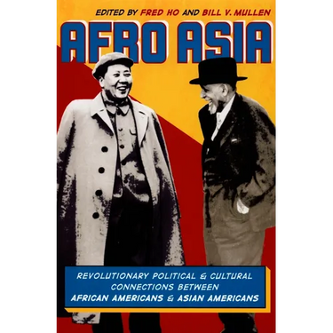 Afro Asia: Revolutionary Political and Cultural Connections between African Americans and Asian Americans