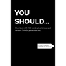You Should... It's a book with 100 weird, adventurous, and random THINGs you should do.