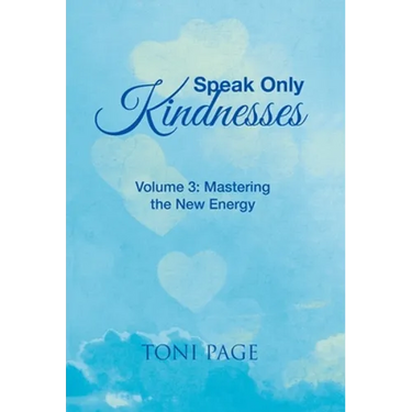 Speak Only Kindnesses: Volume 3: Mastering the New Energy