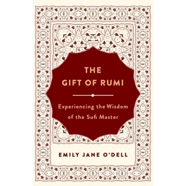 The Gift of Rumi: Experiencing the Wisdom of the Sufi Master