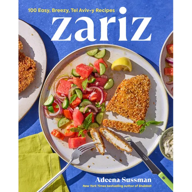 Zariz: 100 Easy, Breezy, Tel Aviv-Y Recipes