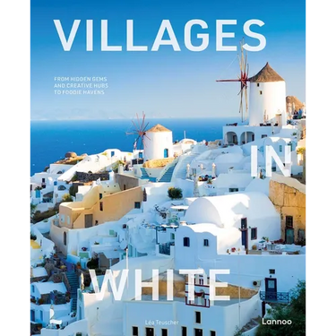 Villages in White: From Hidden Gems and Creative Hubs to Foodie Havens