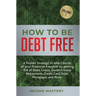 How to be Debt Free: A proven strategy to take control of your financial freedom by getting rid of debt, loans, student loans repayment, cr