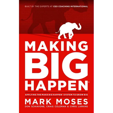 Making Big Happen: Applying the Make Big Happen System to Grow Big