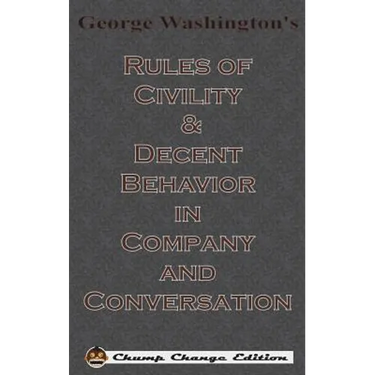 George Washington's Rules of Civility & Decent Behavior in Company and Conversation (Chump Change Edition)