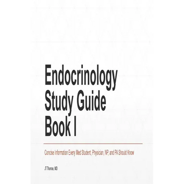 Endocrinology Study Guide Book I: Concise Information That Medical Students, Nurse Practitioners, Physician Assistants, and Resident Physicians Should