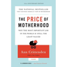 Price of Motherhood: Why the Most Important Job in the World Is Still the Least Valued (Anniversary)