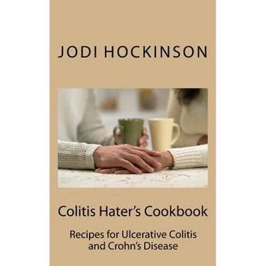 Colitis Haters Cookbook: Recipes for Ulcerative Colitis and Crohn's Disease