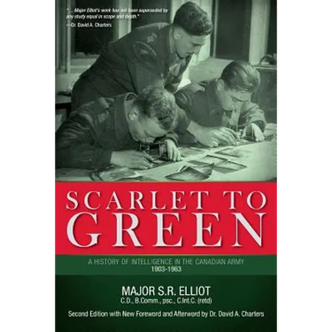 Scarlet to Green: A History of Intelligence in the Canadian Army 1903-1963