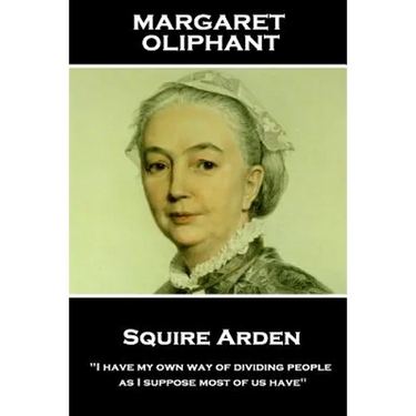 Margaret Oliphant - Squire Arden: "I have my own way of dividing people, as I suppose most of us have"